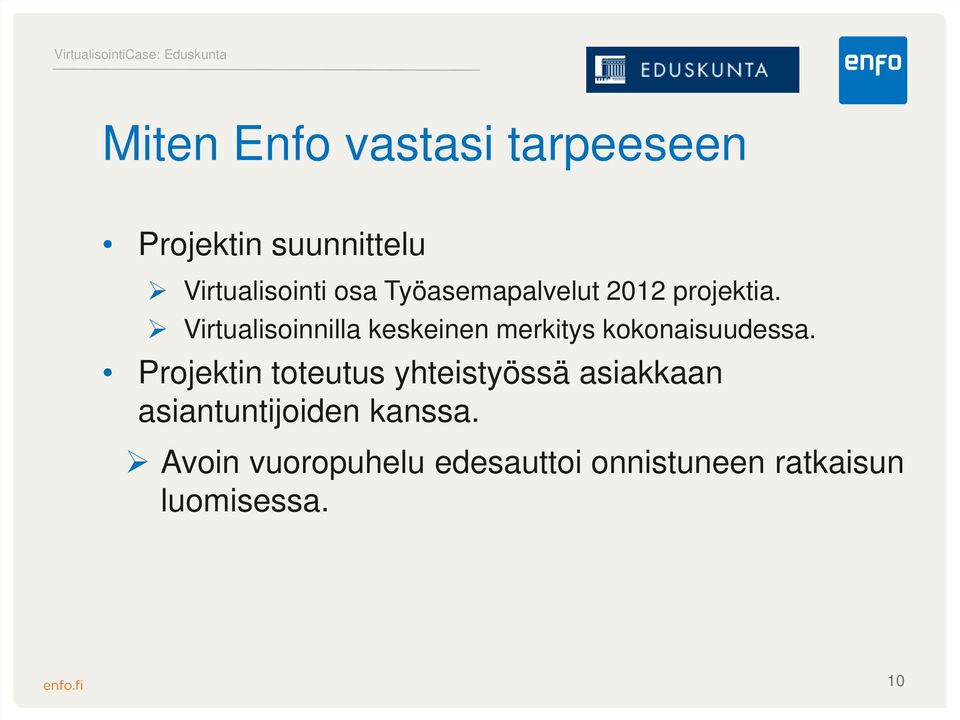 Virtualisoinnilla keskeinen merkitys kokonaisuudessa.