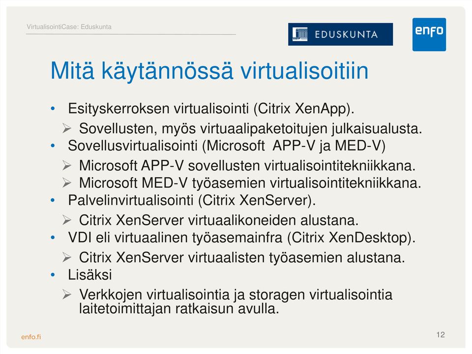 Microsoft MED-V työasemien virtualisointitekniikkana. Palvelinvirtualisointi (Citrix XenServer). Citrix XenServer virtuaalikoneiden alustana.