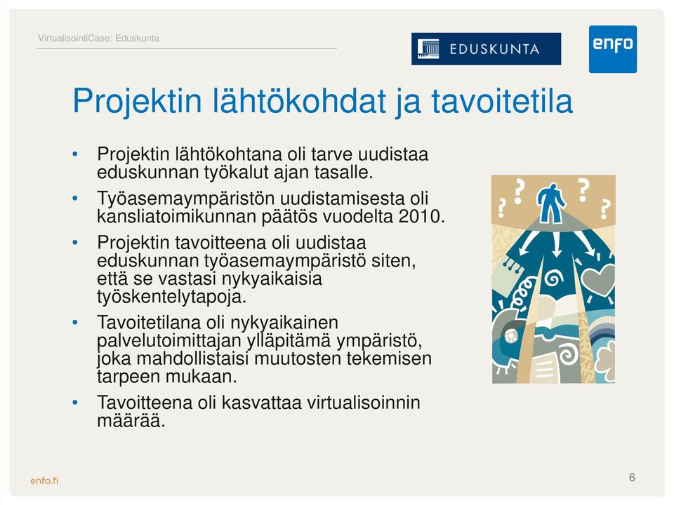 Projektin tavoitteena oli uudistaa eduskunnan työasemaympäristö siten, että se vastasi nykyaikaisia työskentelytapoja.