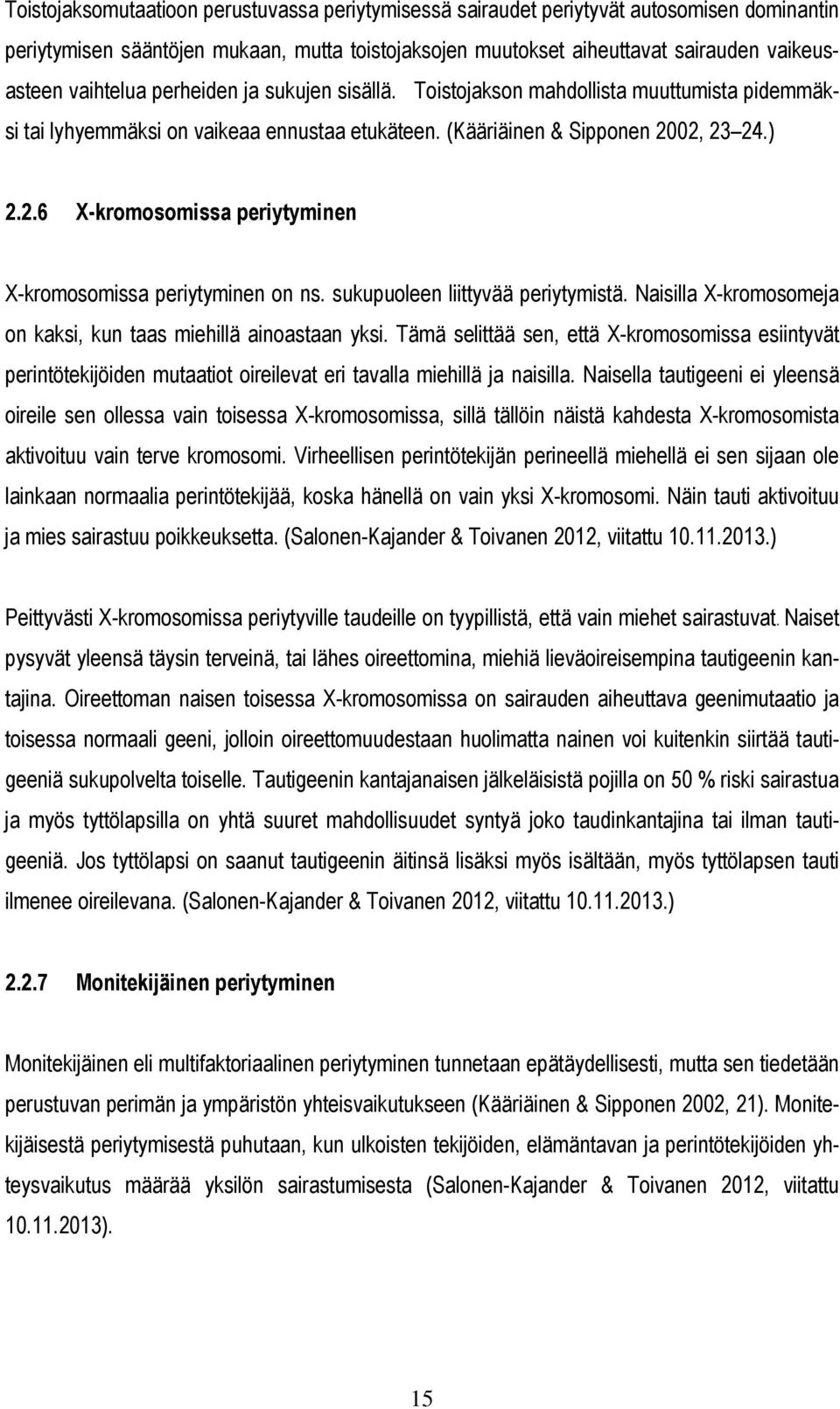 02, 23 24.) 2.2.6 X-kromosomissa periytyminen X-kromosomissa periytyminen on ns. sukupuoleen liittyvää periytymistä. Naisilla X-kromosomeja on kaksi, kun taas miehillä ainoastaan yksi.