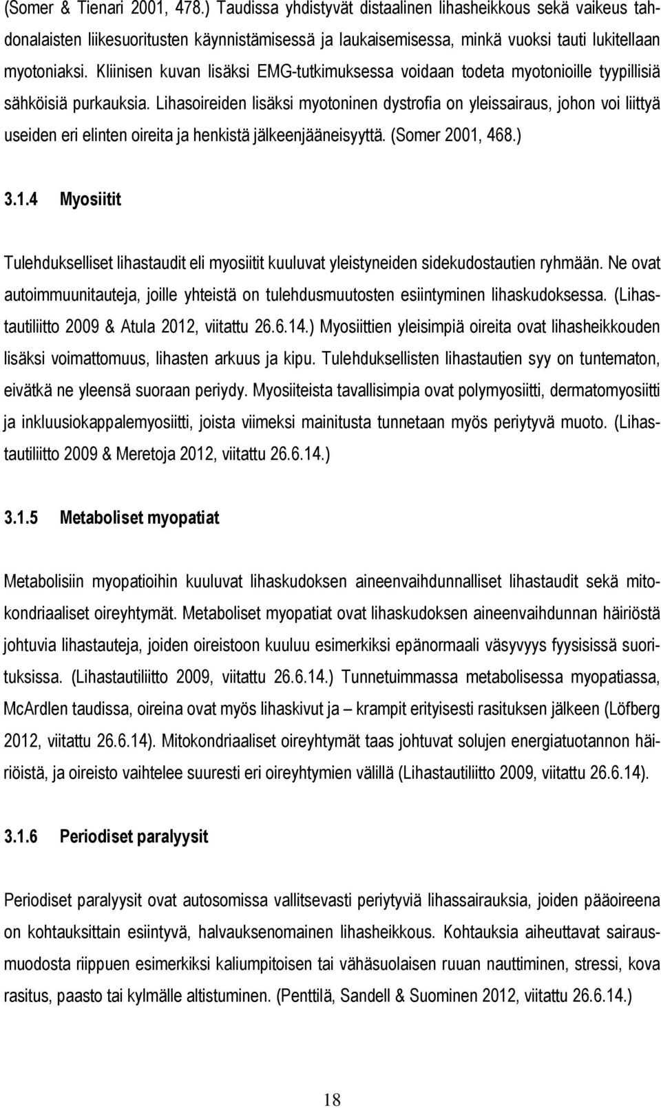 Lihasoireiden lisäksi myotoninen dystrofia on yleissairaus, johon voi liittyä useiden eri elinten oireita ja henkistä jälkeenjääneisyyttä. (Somer 2001,