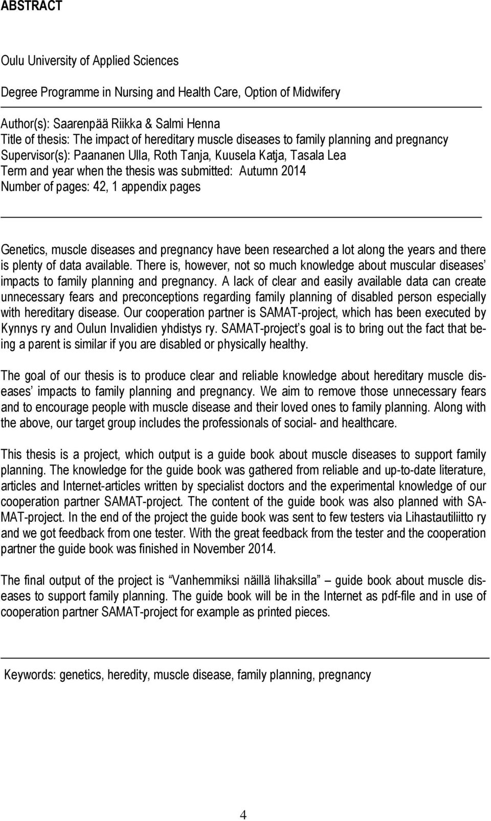 appendix pages Genetics, muscle diseases and pregnancy have been researched a lot along the years and there is plenty of data available.