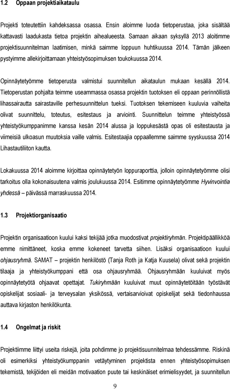 Opinnäytetyömme tietoperusta valmistui suunnitellun aikataulun mukaan kesällä 2014.