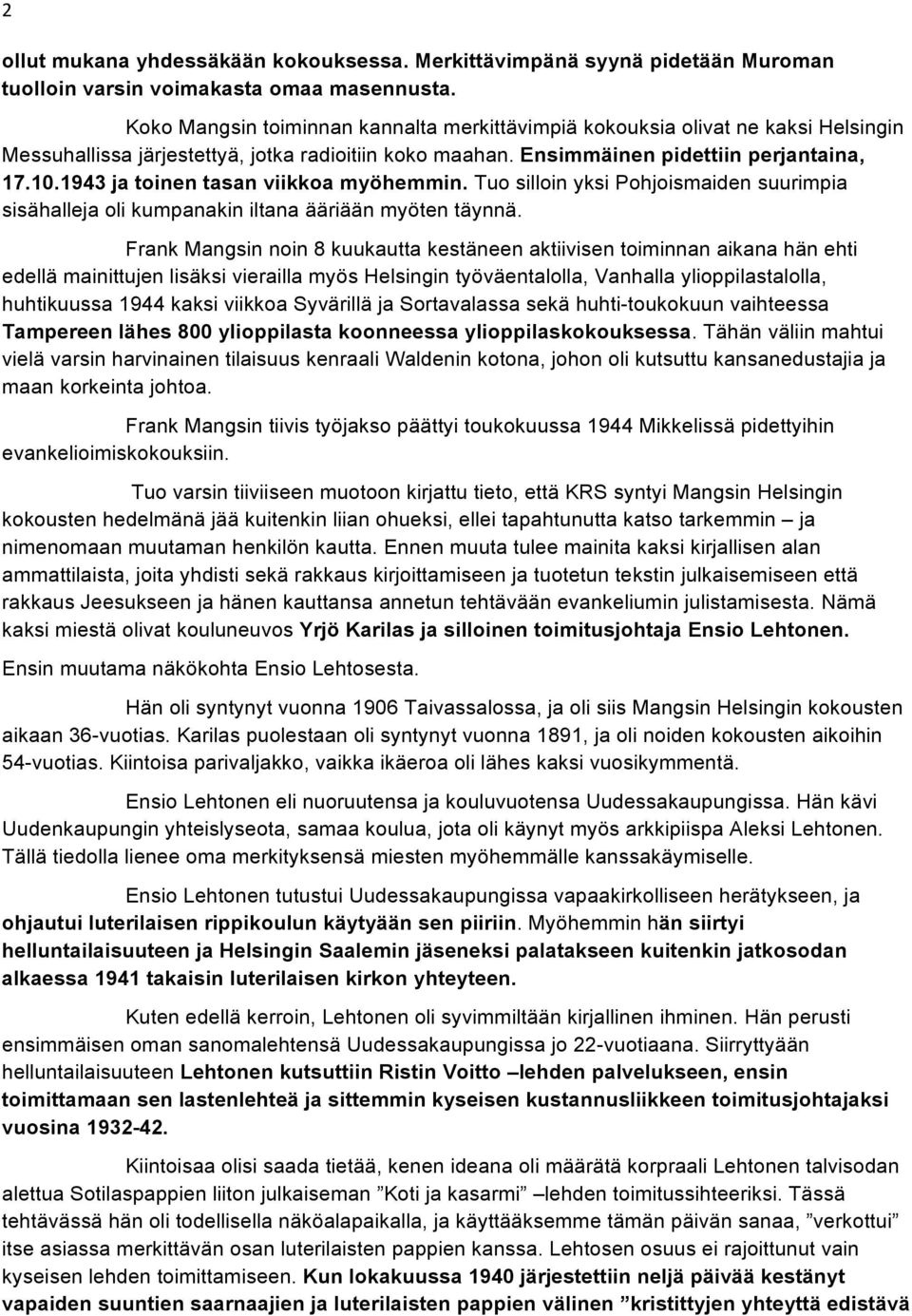 1943 ja toinen tasan viikkoa myöhemmin. Tuo silloin yksi Pohjoismaiden suurimpia sisähalleja oli kumpanakin iltana ääriään myöten täynnä.