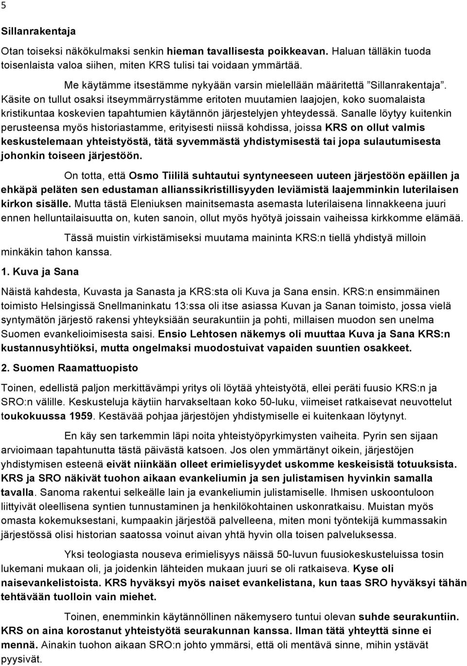 Käsite on tullut osaksi itseymmärrystämme eritoten muutamien laajojen, koko suomalaista kristikuntaa koskevien tapahtumien käytännön järjestelyjen yhteydessä.