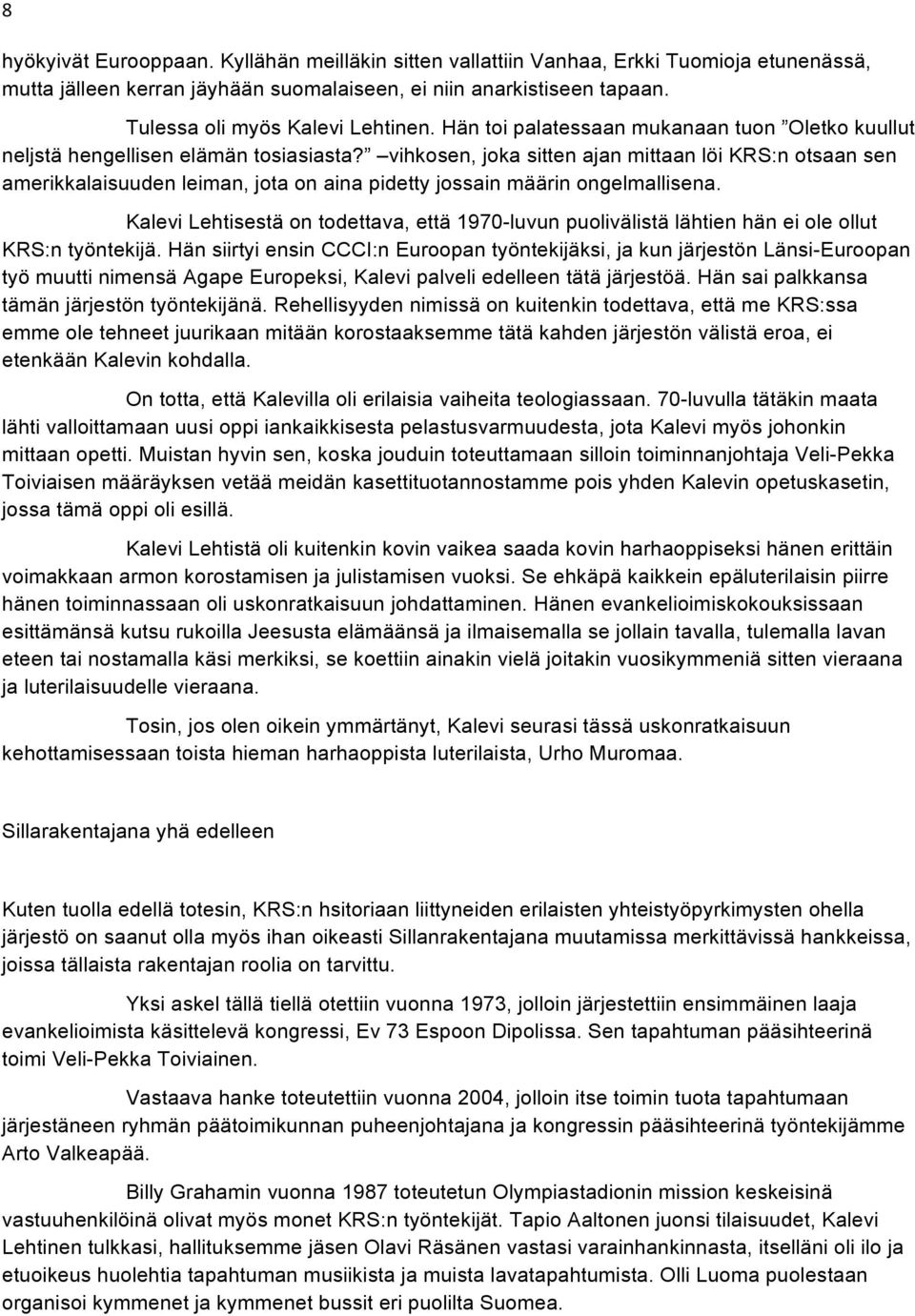 vihkosen, joka sitten ajan mittaan löi KRS:n otsaan sen amerikkalaisuuden leiman, jota on aina pidetty jossain määrin ongelmallisena.
