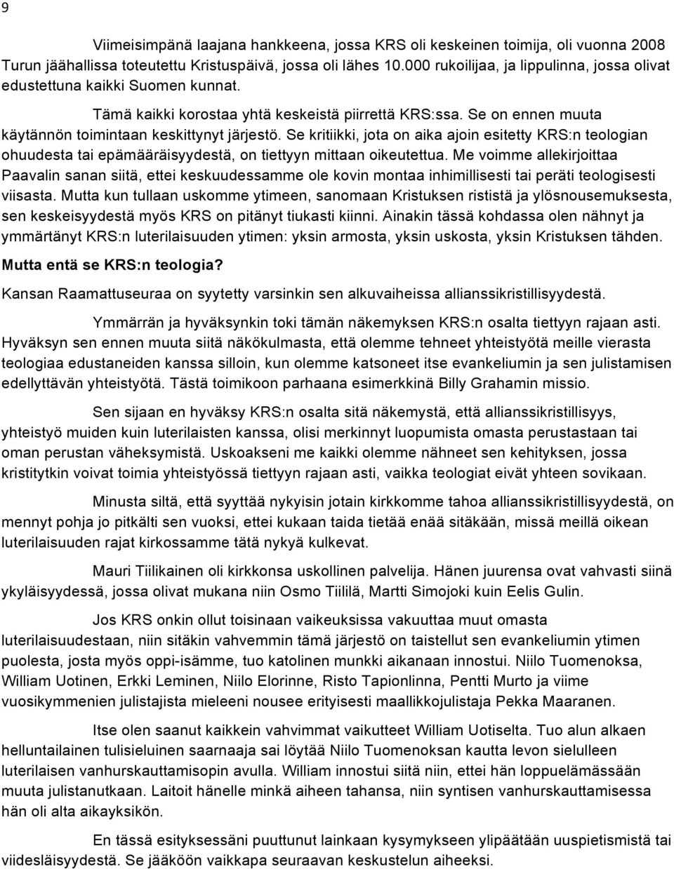 Se kritiikki, jota on aika ajoin esitetty KRS:n teologian ohuudesta tai epämääräisyydestä, on tiettyyn mittaan oikeutettua.
