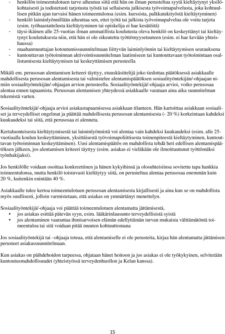 kurssista, palkkatukityöstä kieltäytyminen) - henkilö laiminlyönnillään aiheuttaa sen, ettei työtä tai julkista työvoimapalvelua ole voitu tarjota (esim.