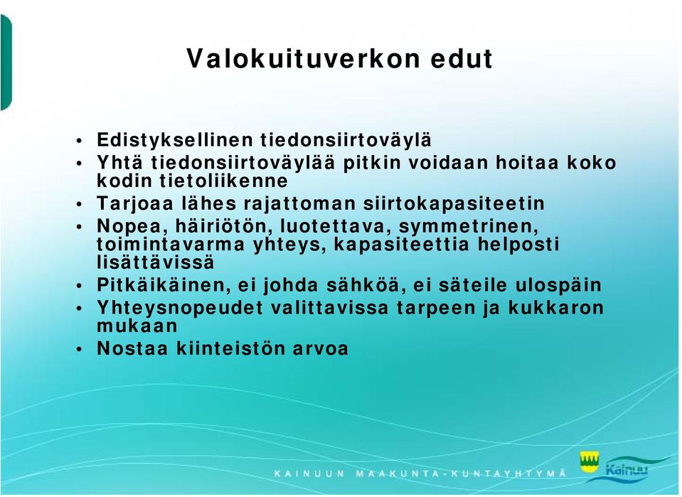 symmetrinen, toimintavarma yhteys, kapasiteettia helposti lisättävissä Pitkäikäinen, ei johda