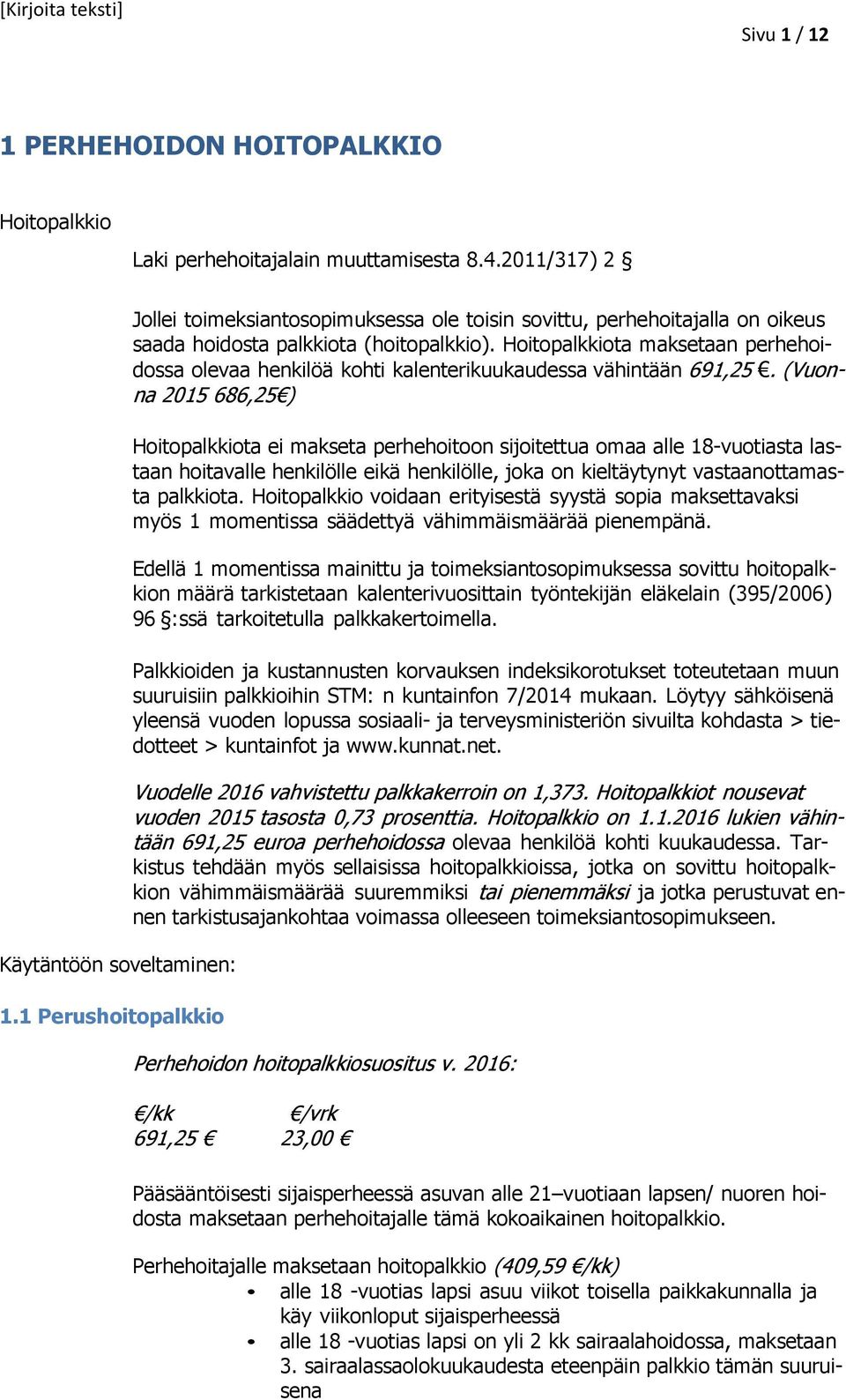 Hoitopalkkiota maksetaan perhehoidossa olevaa henkilöä kohti kalenterikuukaudessa vähintään 691,25.