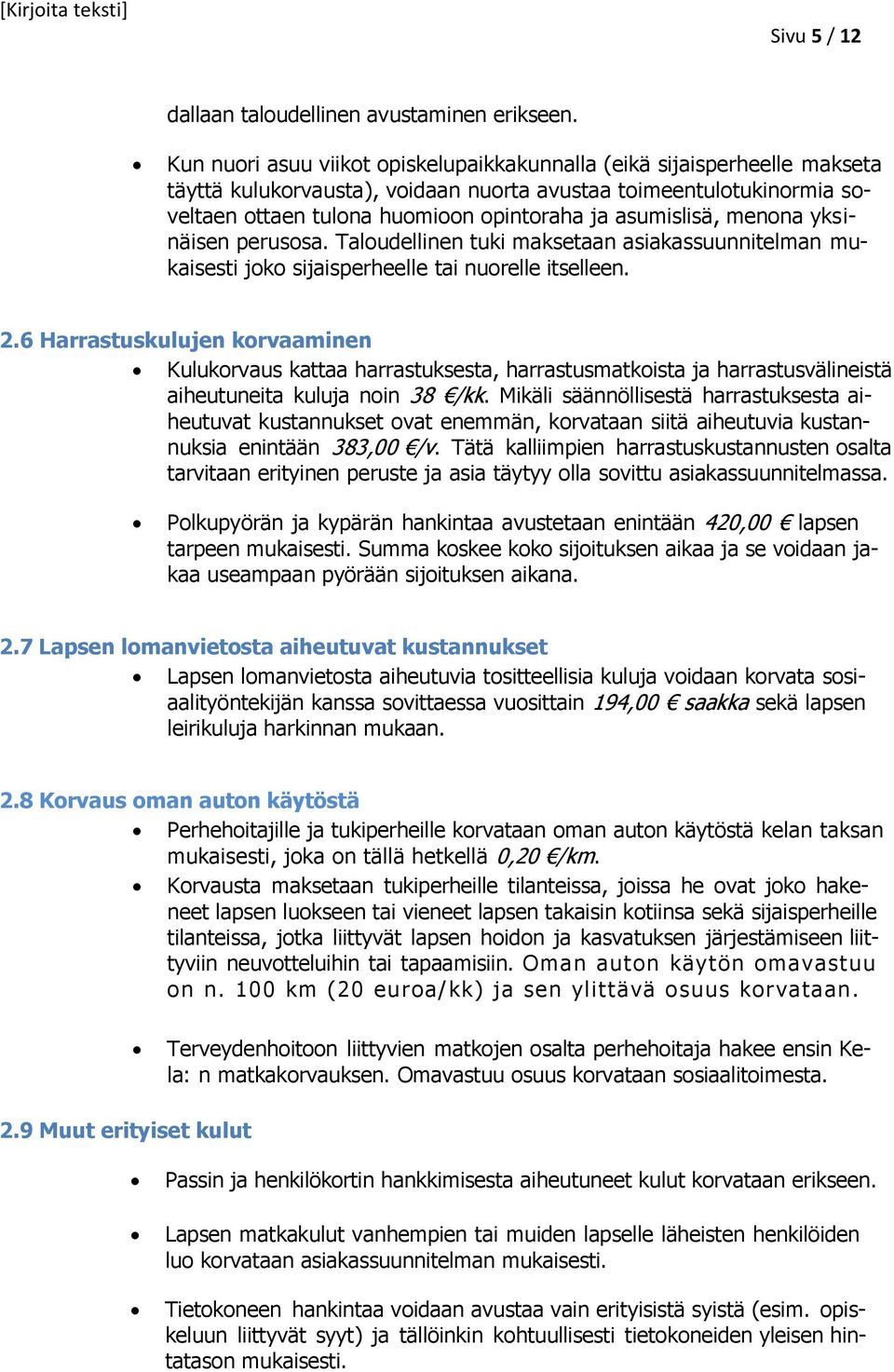 asumislisä, menona yksinäisen perusosa. Taloudellinen tuki maksetaan asiakassuunnitelman mukaisesti joko sijaisperheelle tai nuorelle itselleen. 2.