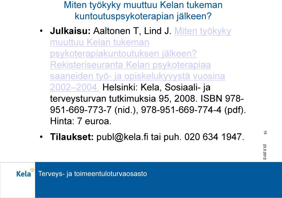 Rekisteriseuranta Kelan psykoterapiaa saaneiden työ- ja opiskelukyvystä vuosina 2002 2004.