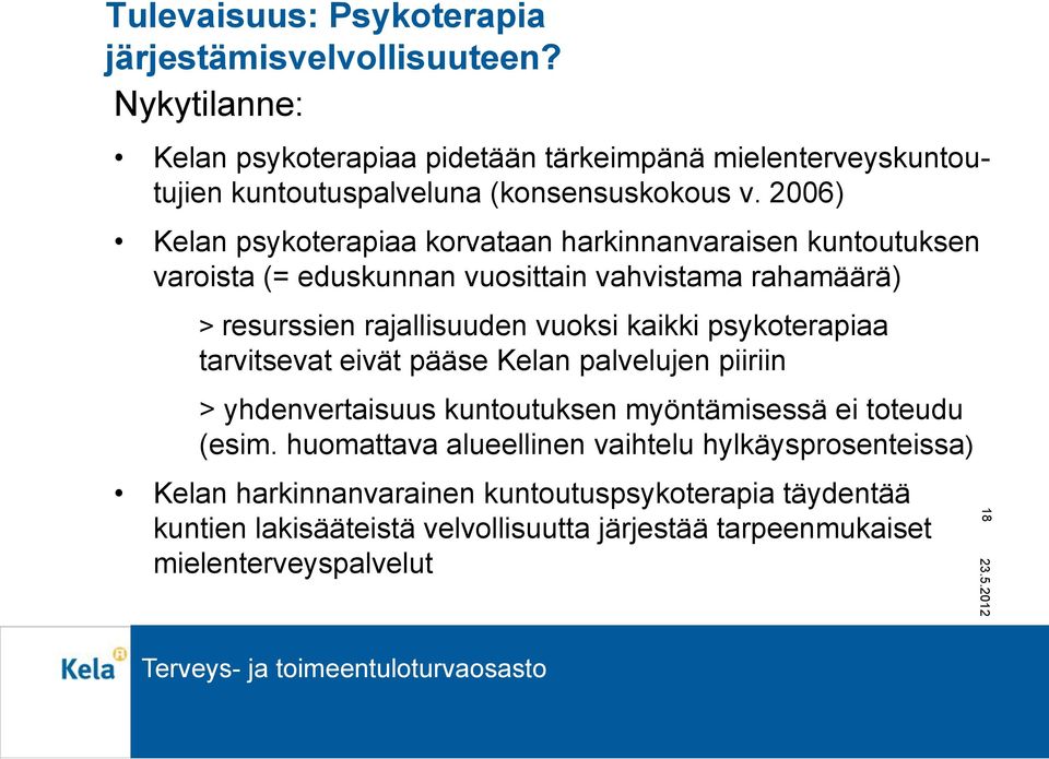 2006) Kelan psykoterapiaa korvataan harkinnanvaraisen kuntoutuksen varoista (= eduskunnan vuosittain vahvistama rahamäärä) > resurssien rajallisuuden vuoksi kaikki