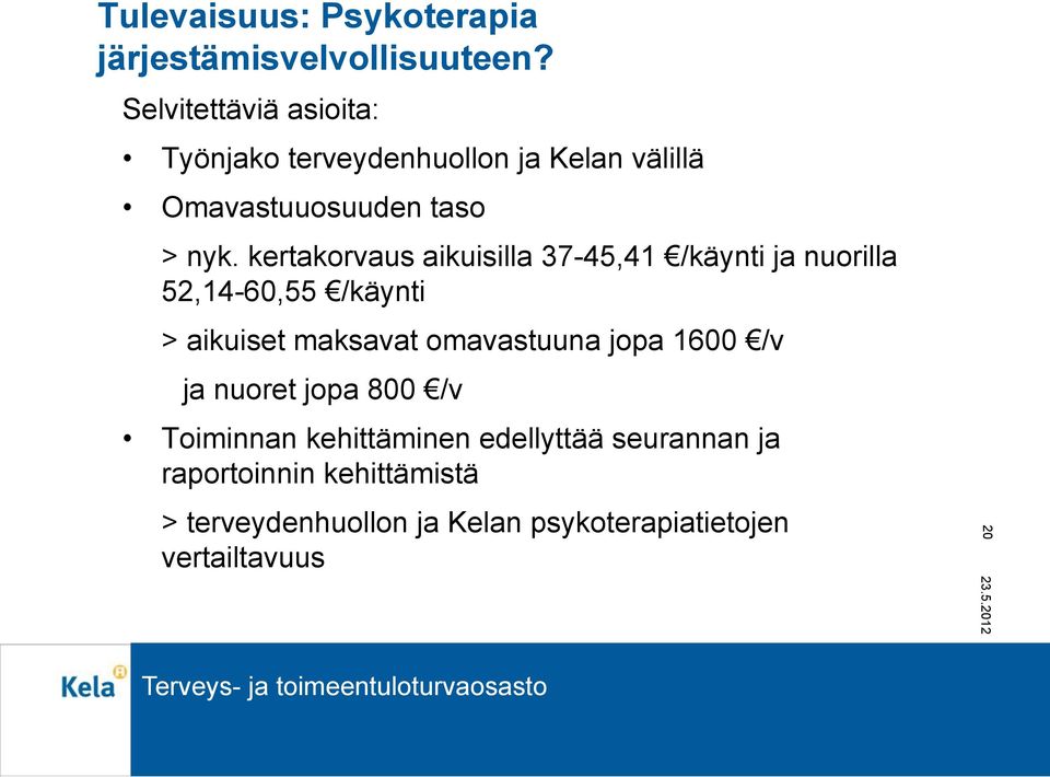 kertakorvaus aikuisilla 37-45,41 /käynti ja nuorilla 52,14-60,55 /käynti > aikuiset maksavat omavastuuna