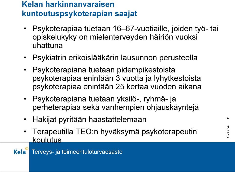 psykoterapiaa enintään 3 vuotta ja lyhytkestoista psykoterapiaa enintään 25 kertaa vuoden aikana Psykoterapiana tuetaan yksilö-,