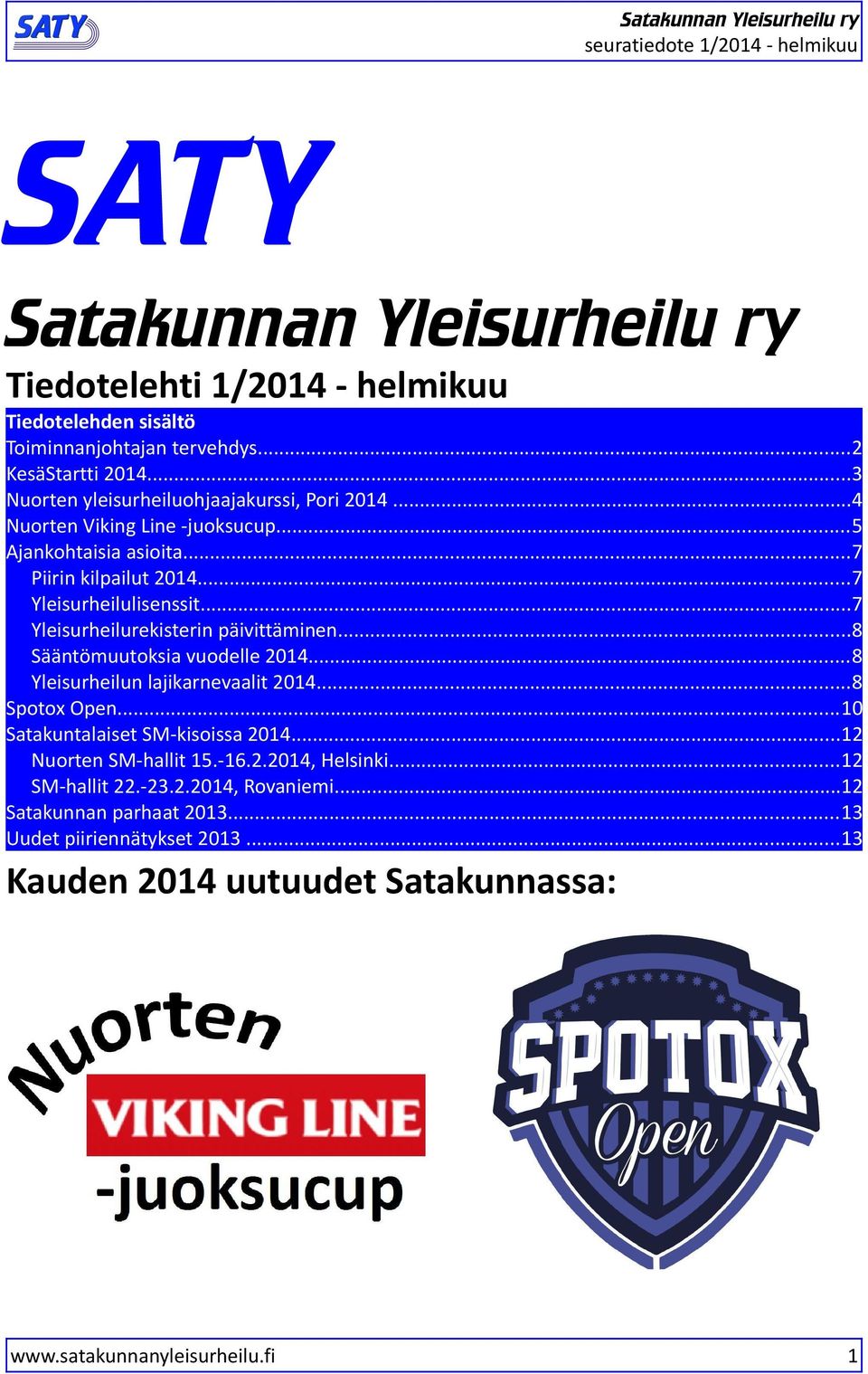 ..7 Yleisurheilurekisterin päivittäminen...8 Sääntömuutoksia vuodelle 2014...8 Yleisurheilun lajikarnevaalit 2014...8 Spotox Open...10 Satakuntalaiset SM-kisoissa 2014.