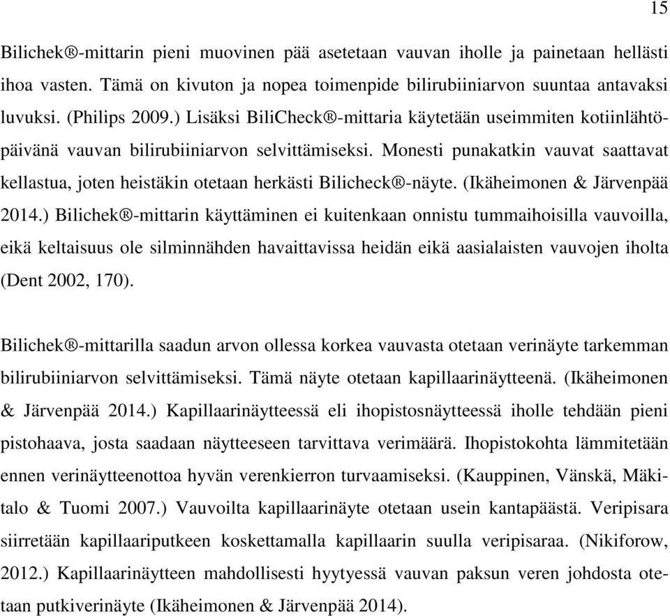 Monesti punakatkin vauvat saattavat kellastua, joten heistäkin otetaan herkästi Bilicheck -näyte. (Ikäheimonen & Järvenpää 2014.