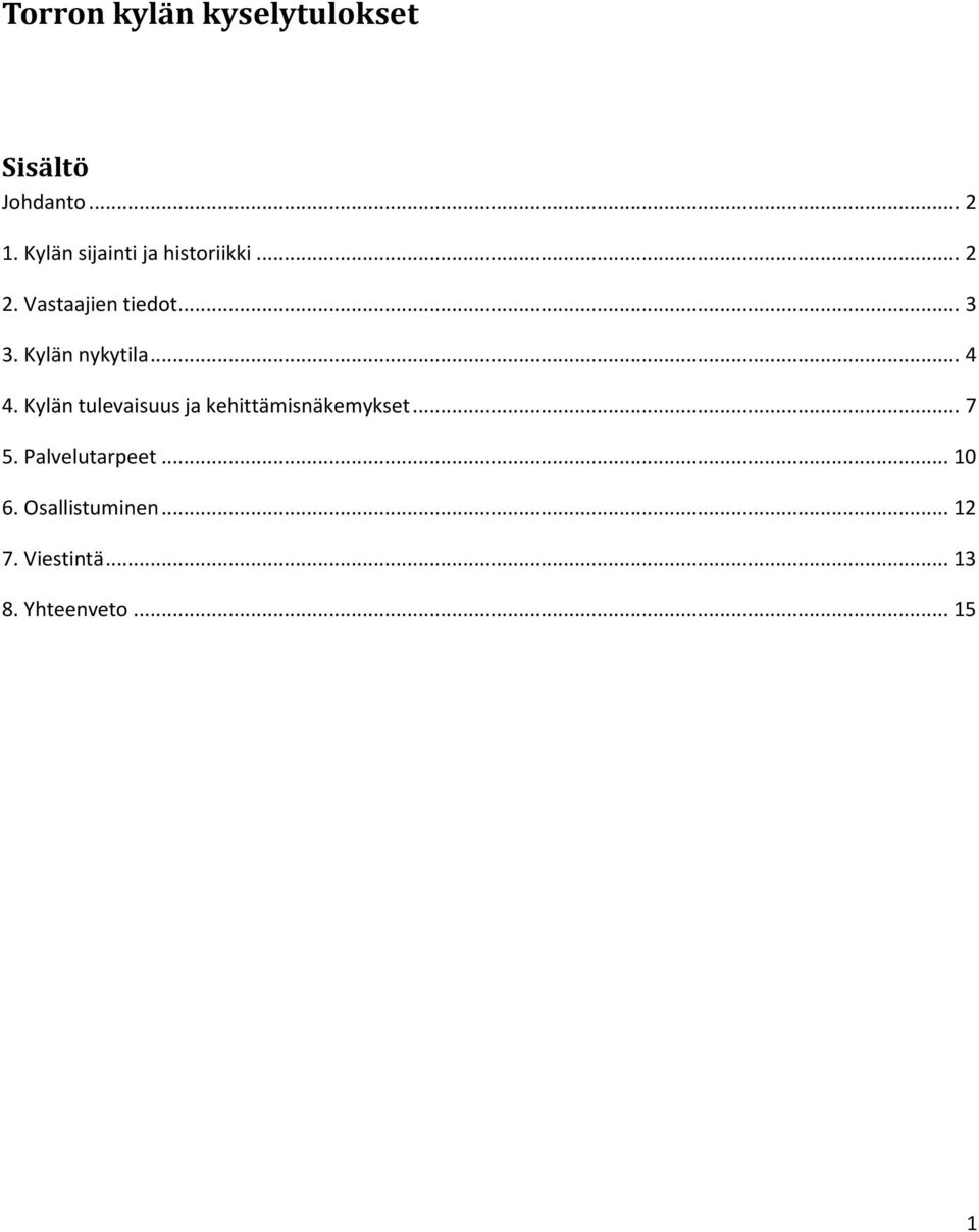 Kylän nykytila... 4 4. Kylän tulevaisuus ja kehittämisnäkemykset.