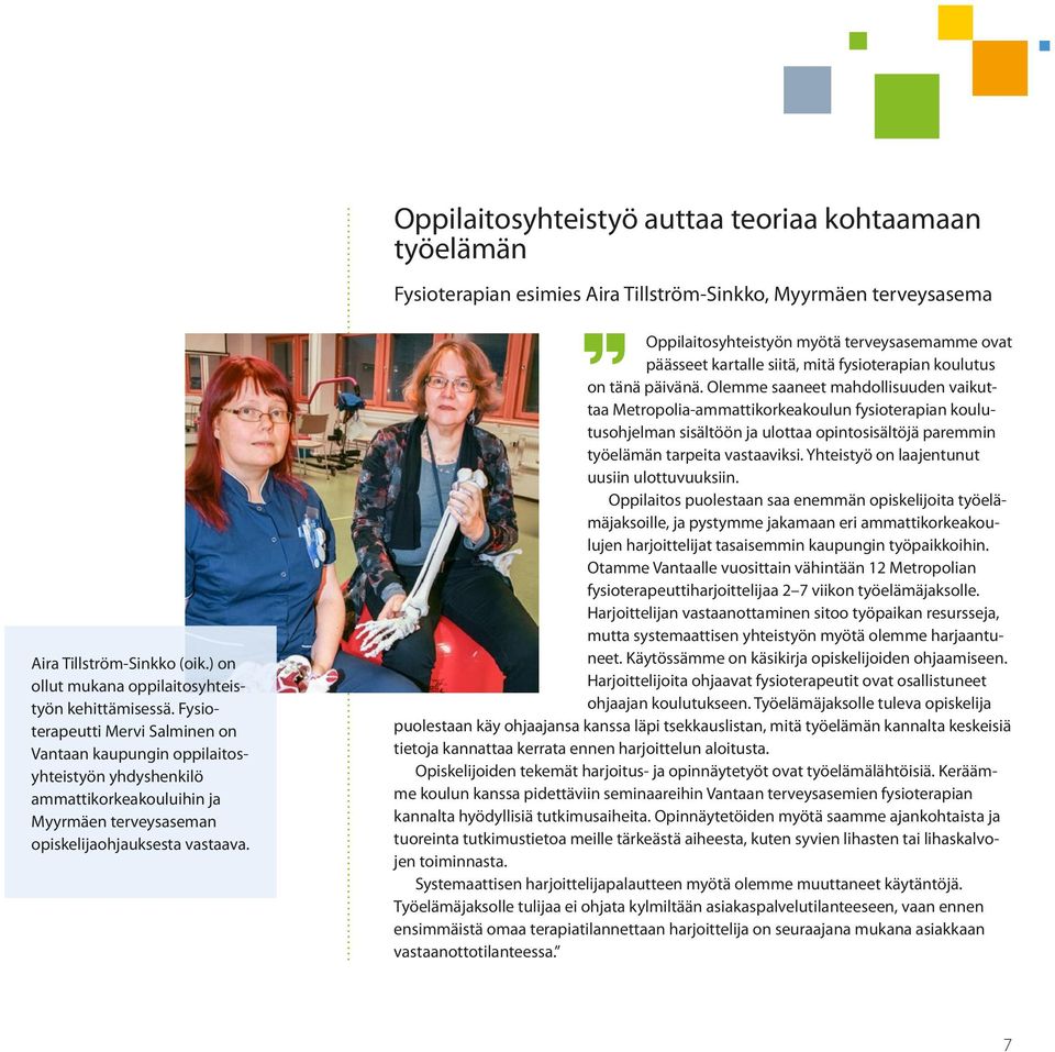 Fysioterapeutti Mervi Salminen on Vantaan kaupungin oppilaitosyhteistyön yhdyshenkilö ammattikorkeakouluihin ja Myyrmäen terveysaseman opiskelijaohjauksesta vastaava.
