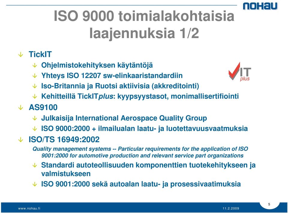 laatu- ja luotettavuusvaatmuksia ISO/TS 16949:2002 Quality management systems -- Particular requirements for the application of ISO 9001:2000 for automotive
