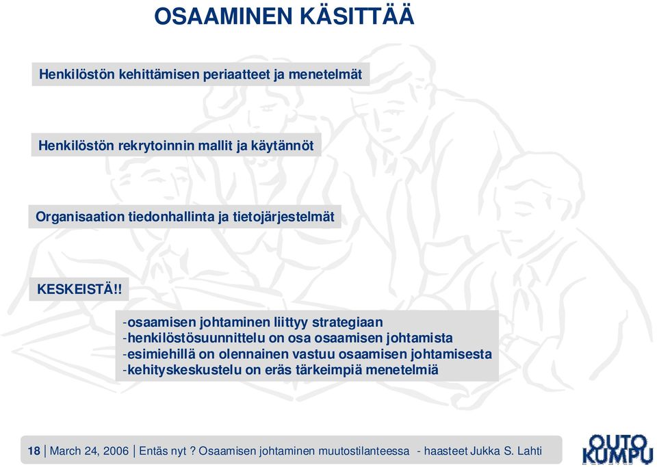 ! -osaamisen johtaminen liittyy strategiaan -henkilöstösuunnittelu on osa osaamisen johtamista -esimiehillä on