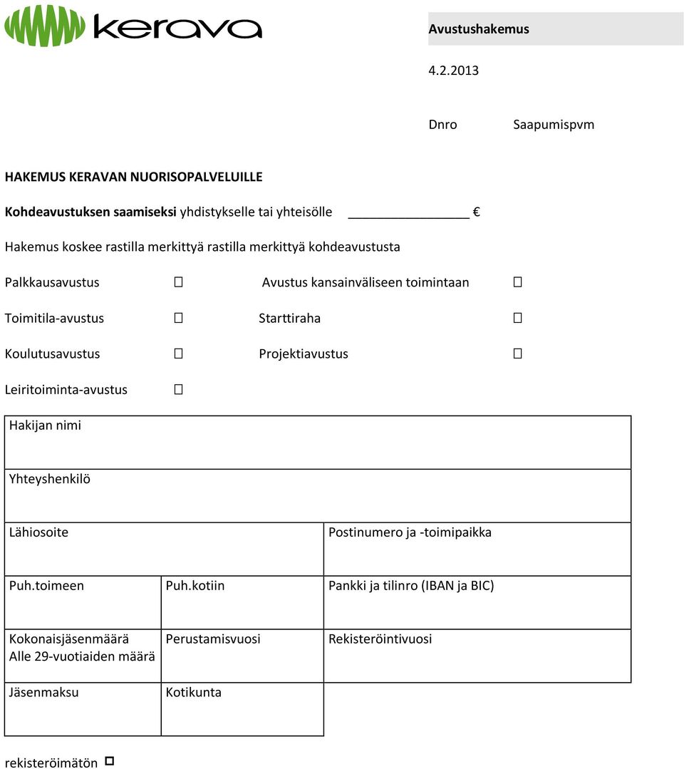 Koulutusavustus Projektiavustus Leiritoiminta-avustus Hakijan nimi Yhteyshenkilö Lähiosoite Postinumero ja -toimipaikka Puh.toimeen Puh.