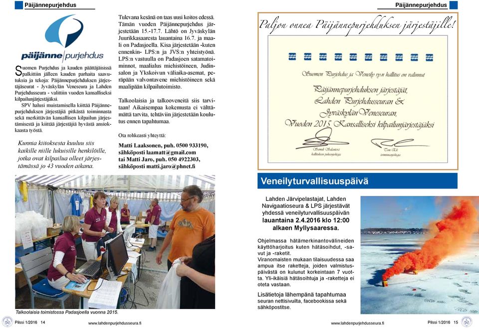 SPV halusi muistamisella kiittää Päijännepurjehduksen järjestäjiä pitkästä toiminnasta sekä merkittävän kansallisen kilpailun järjestämisestä ja kiittää järjestäjiä hyvästä ansiokkaasta työstä.