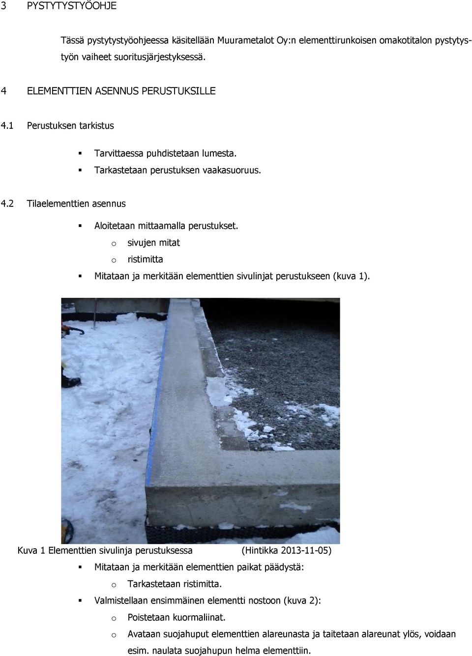 o sivujen mitat o ristimitta Mitataan ja merkitään elementtien sivulinjat perustukseen (kuva 1).