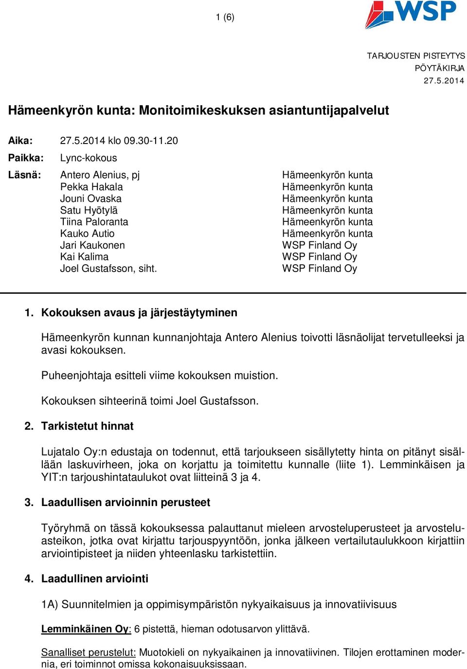 Autio Hämeenkyrön kunta Jari Kaukonen WSP Finland Oy Kai Kalima WSP Finland Oy Joel Gustafsson, siht. WSP Finland Oy 1.