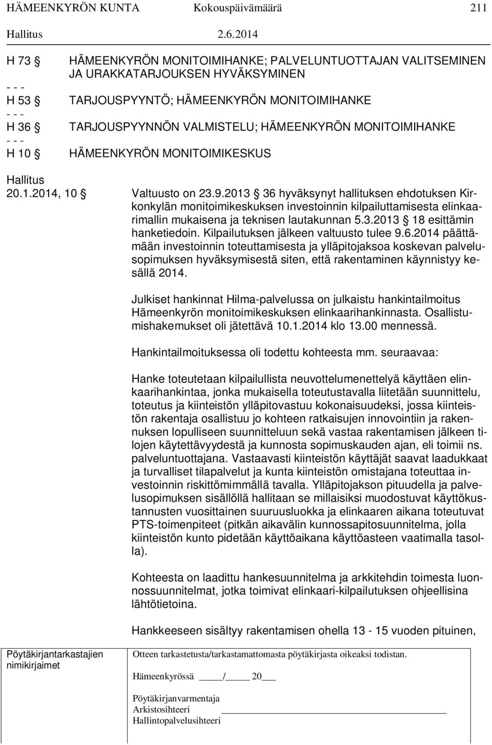 VALMISTELU; HÄMEENKYRÖN MONITOIMIHANKE HÄMEENKYRÖN MONITOIMIKESKUS Hallitus 20.1.2014, 10 Valtuusto on 23.9.