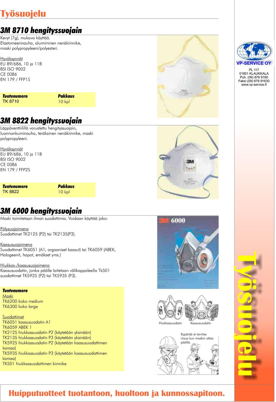 nenäkiinnike, maski polypropyleeni. Hyväksynnät EU 89/686, 10 ja 11B BSI ISO 9002 CE 0086 EN 179 / FFP2S TK 8822 Pakkaus 10 kpl 3M 6000 hengityssuojain Maski toimitetaan ilman suodattimia.