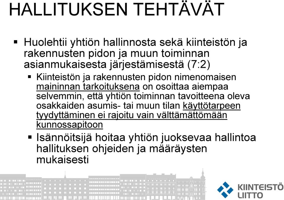 selvemmin, että yhtiön toiminnan tavoitteena oleva osakkaiden asumis- tai muun tilan käyttötarpeen tyydyttäminen ei