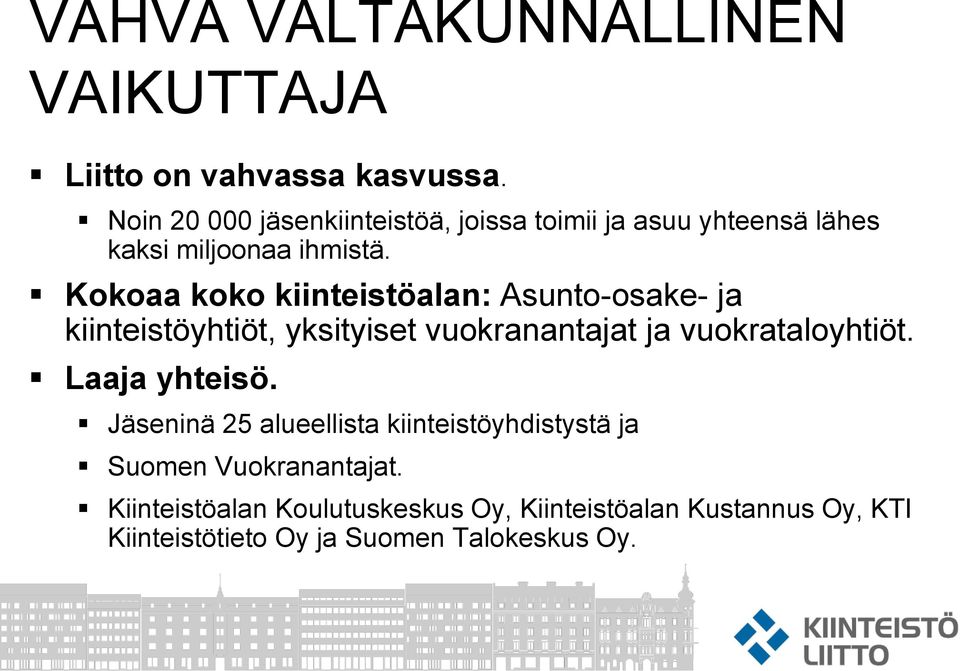 Kokoaa koko kiinteistöalan: Asunto-osake- ja kiinteistöyhtiöt, yksityiset vuokranantajat ja vuokrataloyhtiöt.