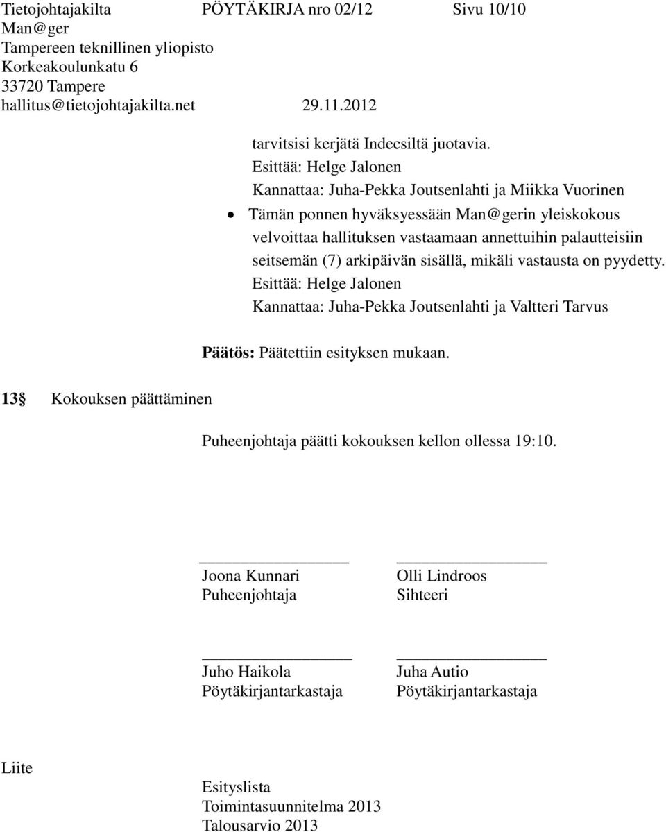 palautteisiin seitsemän (7) arkipäivän sisällä, mikäli vastausta on pyydetty.