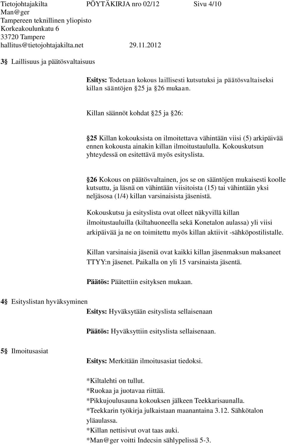 Kokouskutsun yhteydessä on esitettävä myös esityslista.