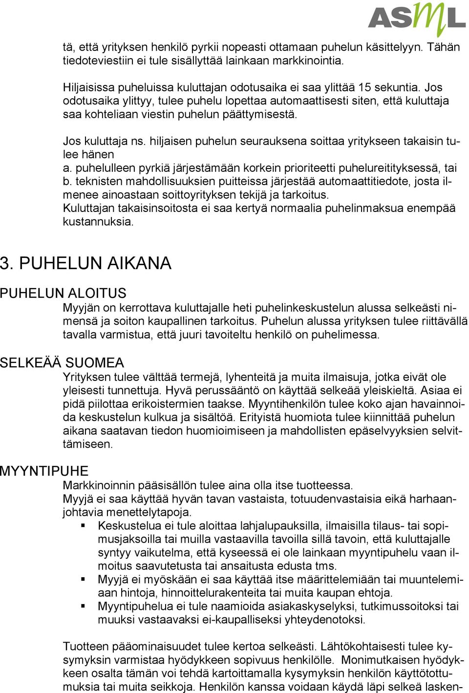 Jos odotusaika ylittyy, tulee puhelu lopettaa automaattisesti siten, että kuluttaja saa kohteliaan viestin puhelun päättymisestä. Jos kuluttaja ns.