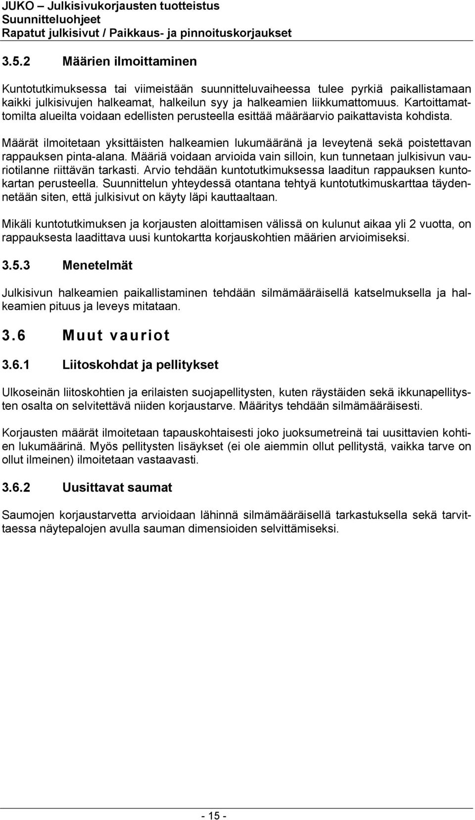 Määrät ilmoitetaan yksittäisten halkeamien lukumääränä ja leveytenä sekä poistettavan rappauksen pinta-alana.