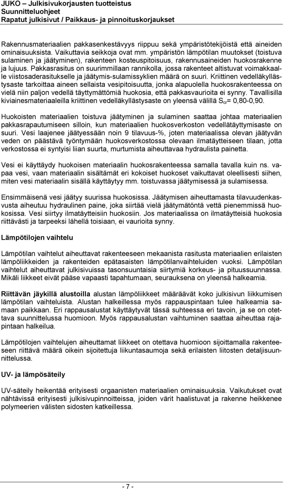 Pakkasrasitus on suurimmillaan rannikolla, jossa rakenteet altistuvat voimakkaalle viistosaderasitukselle ja jäätymis-sulamissyklien määrä on suuri.