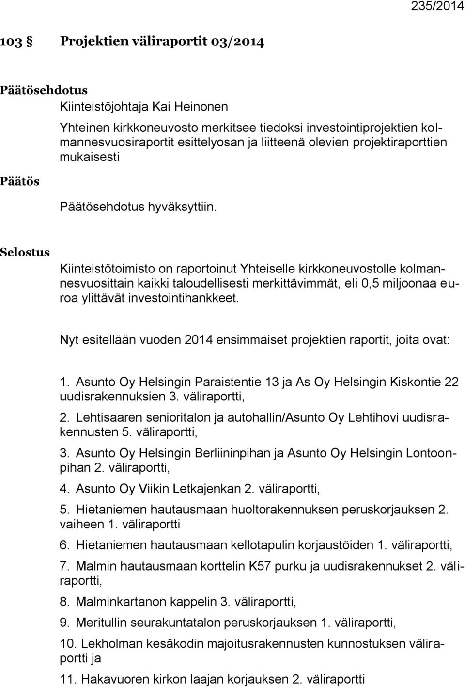 Selostus Kiinteistötoimisto on raportoinut Yhteiselle kirkkoneuvostolle kolmannesvuosittain kaikki taloudellisesti merkittävimmät, eli 0,5 miljoonaa euroa ylittävät investointihankkeet.