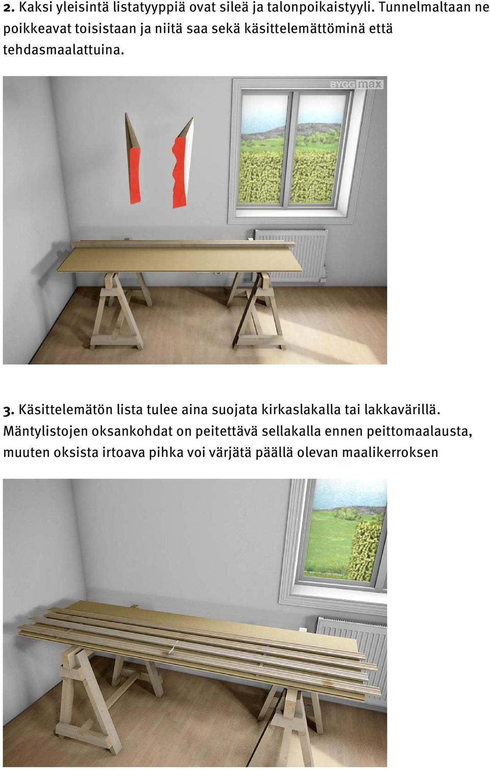 tehdasmaalattuina. 3. Käsittelemätön lista tulee aina suojata kirkaslakalla tai lakkavärillä.