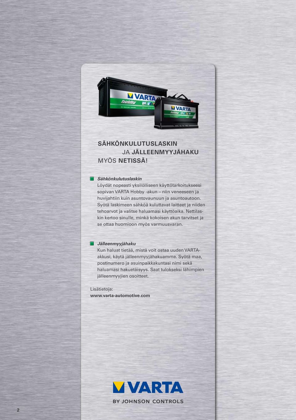 Syötä laskimeen sähköä kuluttavat laitteet ja niiden tehoarvot ja valitse haluamasi käyttöaika.