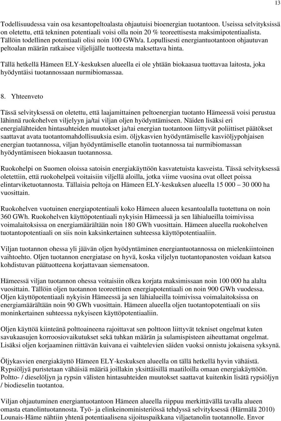 Lopullisesti energiantuotantoon ohjautuvan peltoalan määrän ratkaisee viljelijälle tuotteesta maksettava hinta.