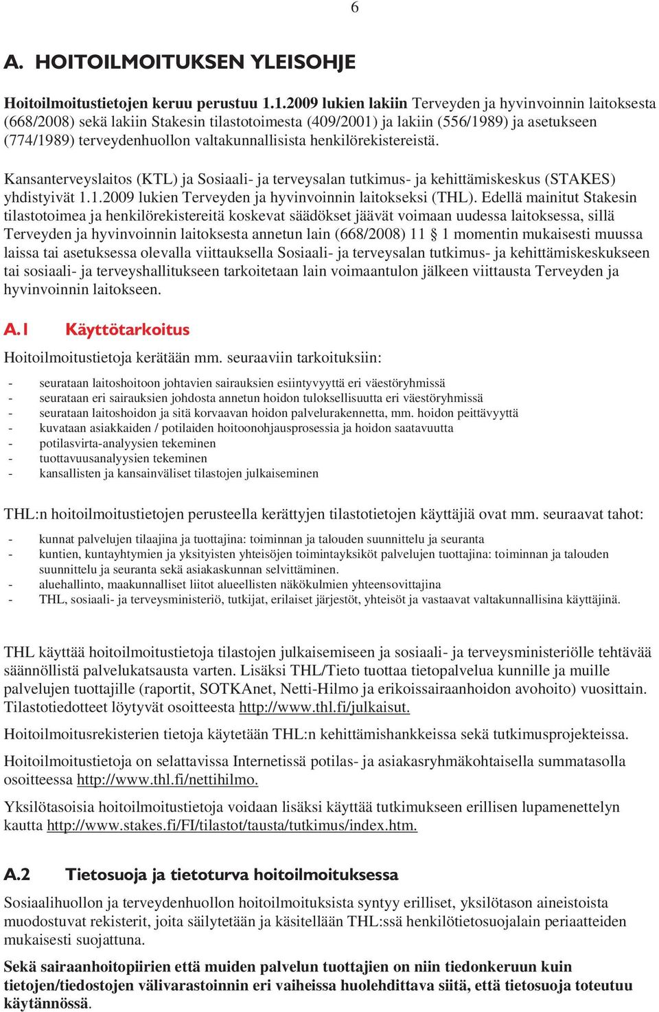 henkilörekistereistä. Kansanterveyslaitos (KTL) ja Sosiaali- ja terveysalan tutkimus- ja kehittämiskeskus (STAKES) yhdistyivät 1.1.2009 lukien Terveyden ja hyvinvoinnin laitokseksi (THL).