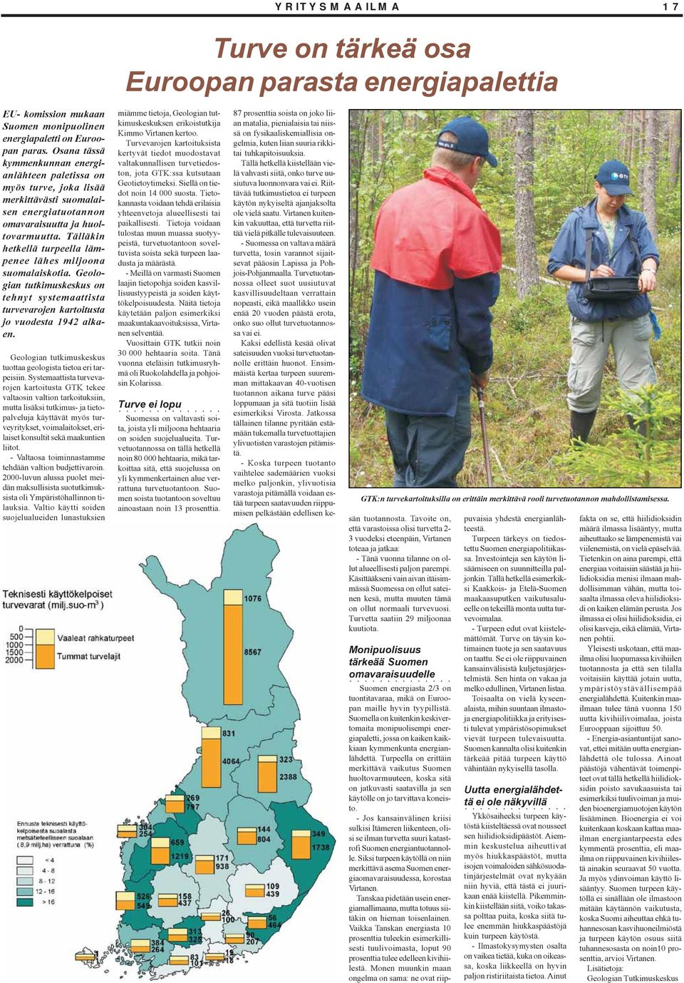 Tälläkin hetkellä turpeella lämpenee lähes miljoona suomalaiskotia. Geologian tutkimuskeskus on tehnyt systemaattista turvevarojen kartoitusta jo vuodesta 1942 alkaen.
