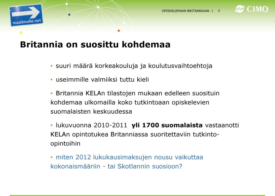 opiskelevien suomalaisten keskuudessa lukuvuonna 2010-2011 yli 1700 suomalaista vastaanotti KELAn opintotukea
