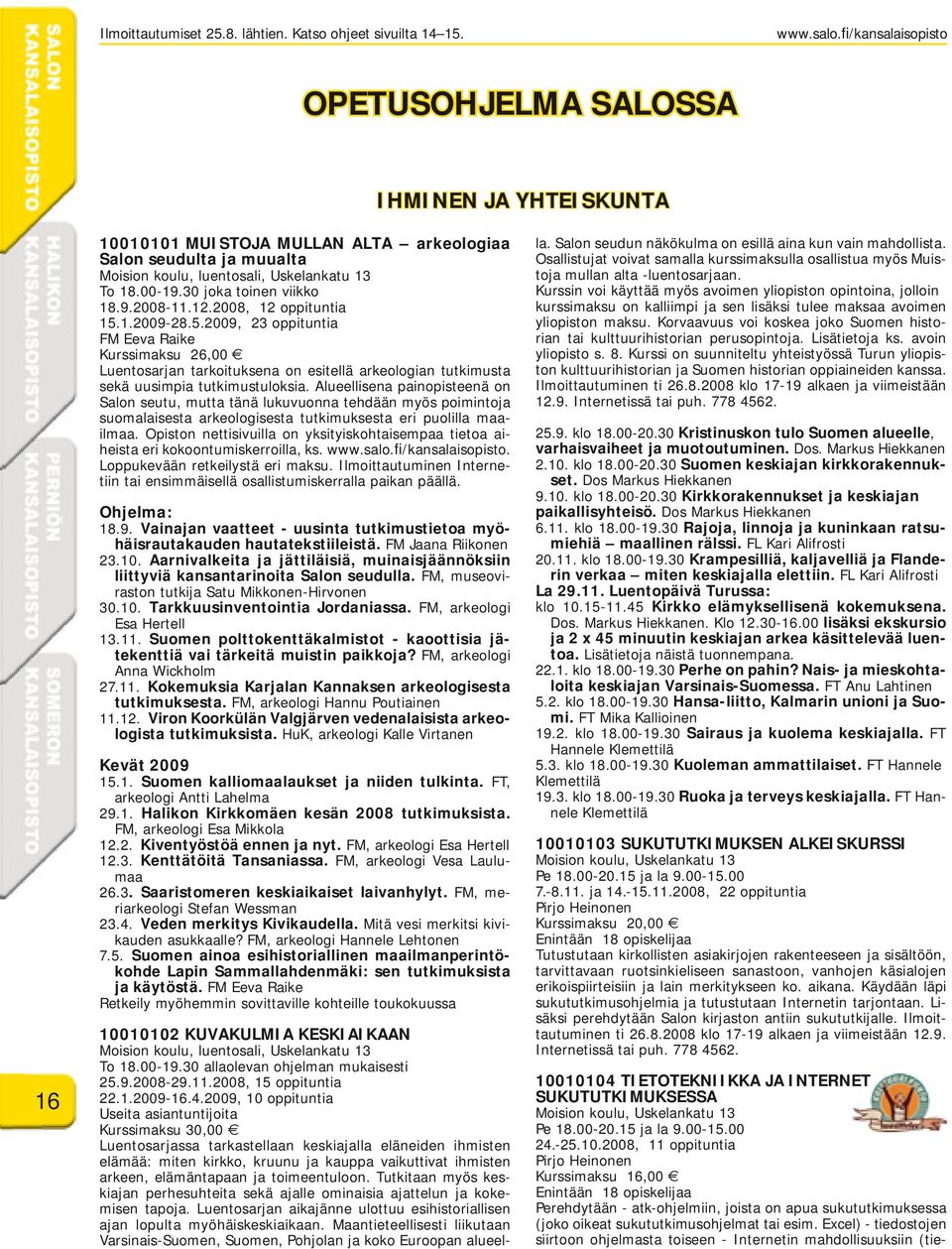 30 joka toinen viikko 18.9.2008-11.12.2008, 12 oppituntia 15.