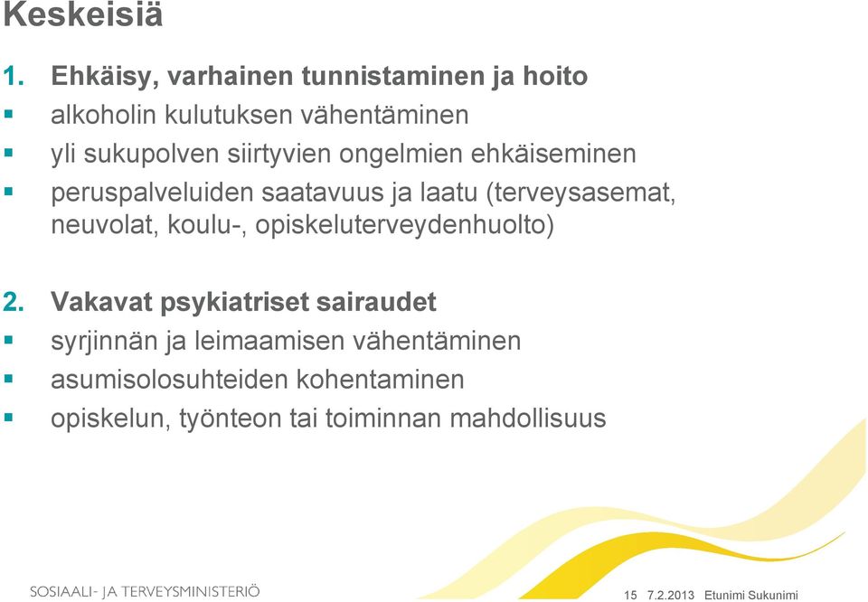 ongelmien ehkäiseminen peruspalveluiden saatavuus ja laatu (terveysasemat, neuvolat, koulu-,