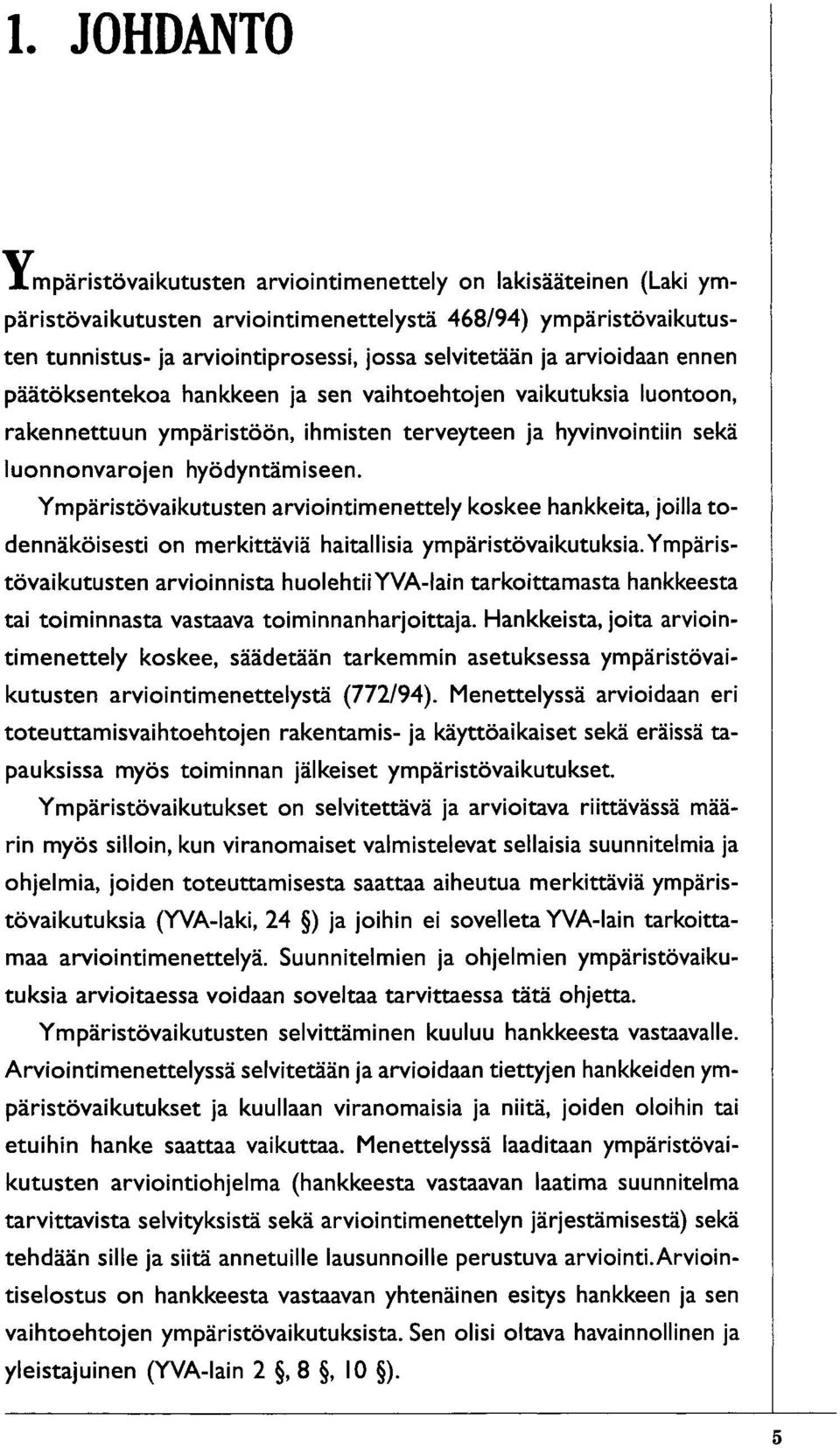 Ympäristövaikutusten arviointimenettely koskee hankkeita, joilla todennäköisesti on merkittäviä haitallisia ympäristövaikutuksia.