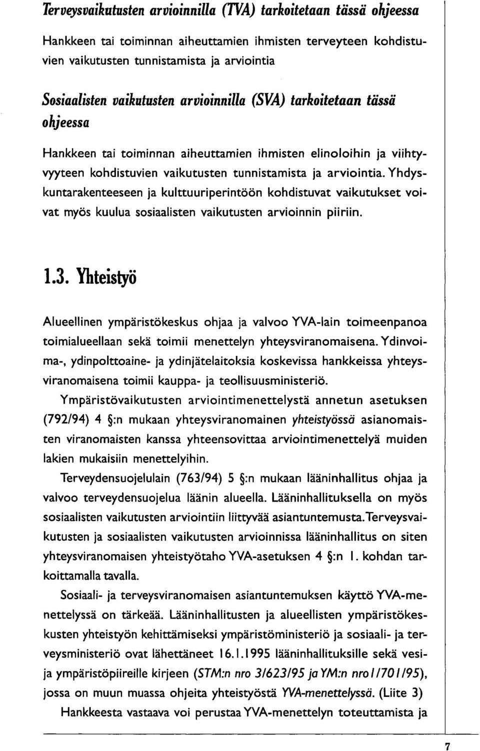 Yhdyskuntarakenteeseen ja kulttuuriperintöön kohdistuvat vaikutukset voivat myös kuulua sosiaalisten vaikutusten arvioinnin piiriin. 1.3.