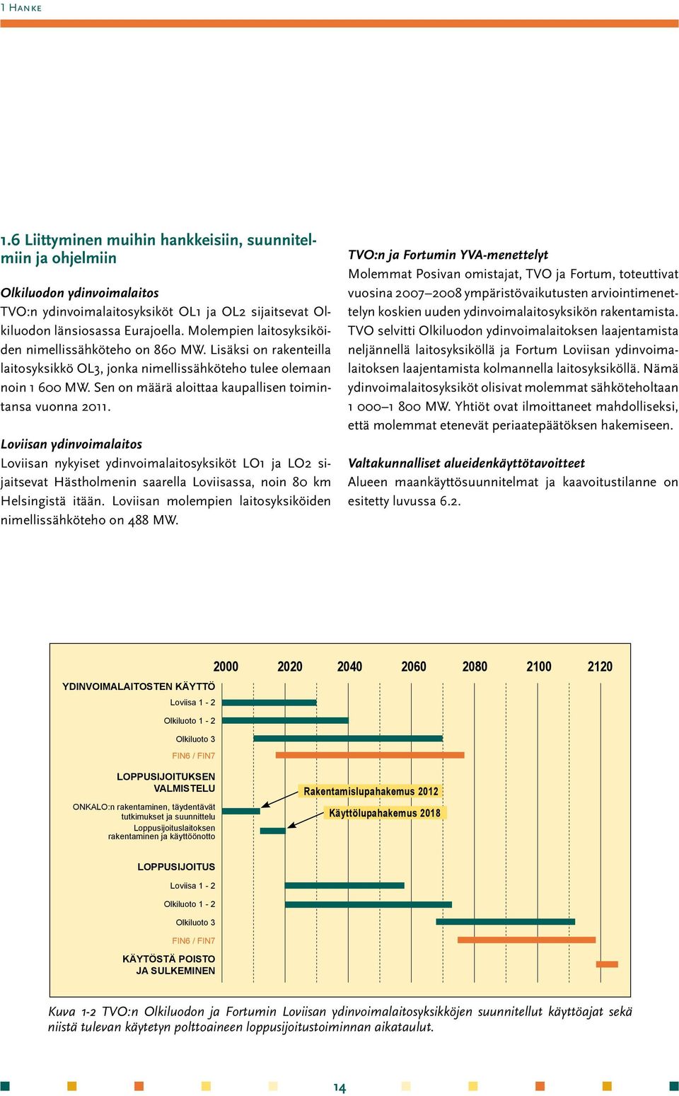 Sen on määrä aloittaa kaupallisen toimintansa vuonna 2011.